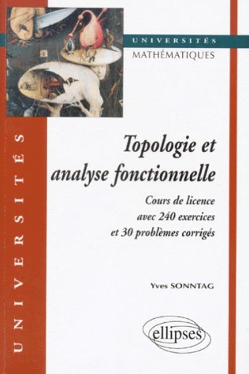 Topologie et analyse fonctionnelle : Cours de Licence avec 240 exercices et problèmes corrigés