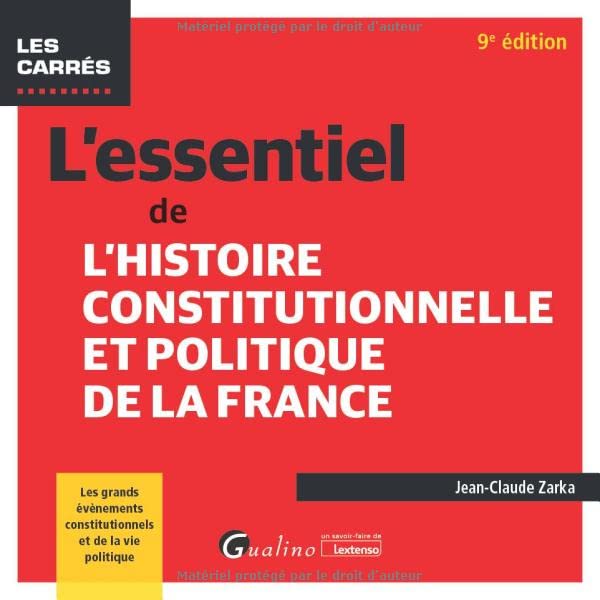 L'essentiel de l'Histoire constitutionnelle et politique de la France: Les grands évènements constitutionnels et de la vie politique