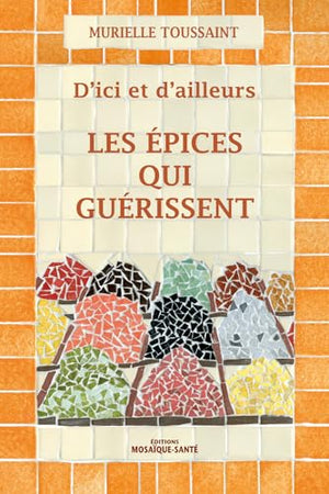 D'ici et d'ailleurs, les épices qui guérissent