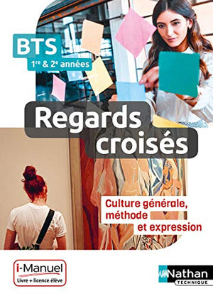 Regards croisés - Culture générale, méthode et expression - BTS 1re et 2e années