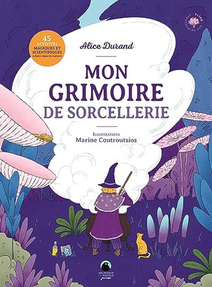 Mon grimoire de sorcellerie: 45 activités magiques et scientifiques à faire dans la nature