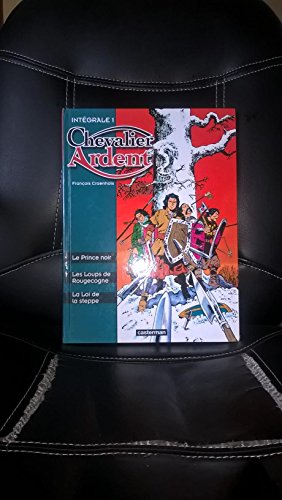 Chevalier Ardent - L'Intégrale, tome 1 : Les Loups de Rougecogne - Le Prince noir - La Loi de la steppe