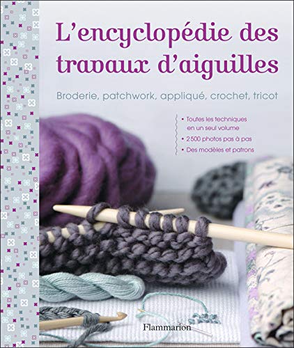 L'Encyclopédie des travaux d'aiguille: Broderie, patchwork, appliqué, crochet, tricot