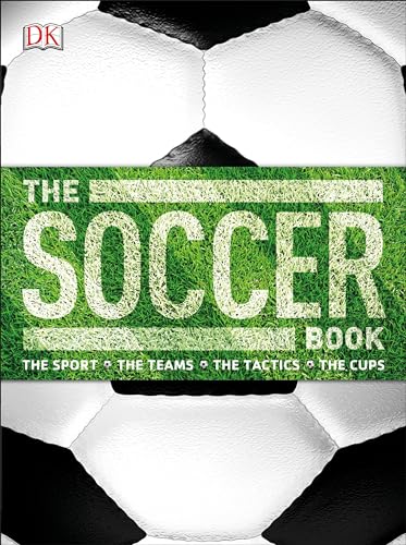 The Soccer Book: The Sport, the Teams, the Tactics, the Cups