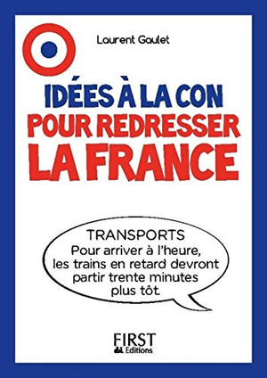 Le Petit livre - Idées à la con pour redresser la France