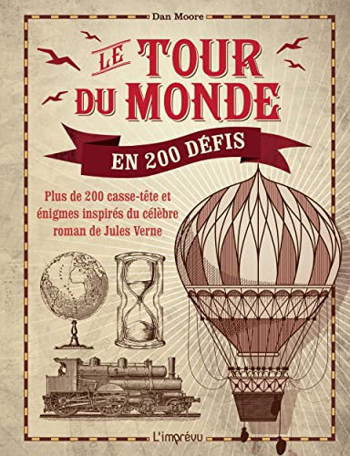 Le tour du monde en 200 défis: Plus de 200 casse-tête et énigmes inspirés du célèbre roman de Jules Verne