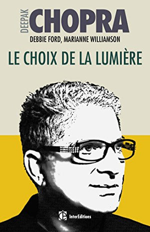 Le choix de la lumière - Découvrez les pouvoirs cachés de votre part d'ombre: Découvrez les pouvoirs cachés de votre part d'ombre