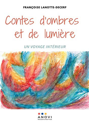 Contes d'ombres et de lumière: Un voyage intérieur