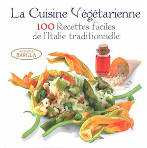 La Cuisine végétarienne - 100 recettes faciles de l'Italie traditionnelle