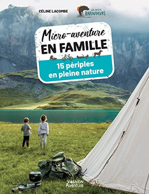 Micro-aventure en famille: 15 périples en pleine nature