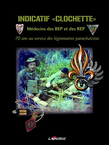 Indicatif "Clochette", Médecins des BEP et des REP, 70 ans au service des légionnaires parachutistes