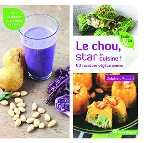 Le chou, star en cuisine !: 60 recettes végétariennes