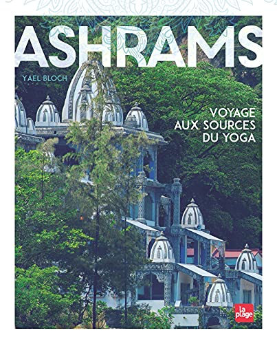 Ashrams - Version Enrichie: Voyage aux sources du yoga