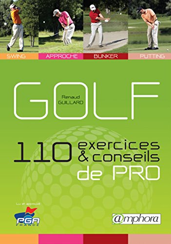 Golf - 110 Exercices et Conseils de Pro - Swing, Approche, Bunker, Putting