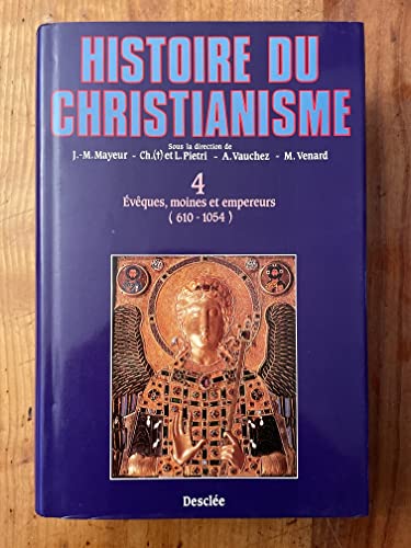 HISTOIRE DU CHRISTIANISME. Tome 4, Evêques, moines et empereurs  (610-1054)