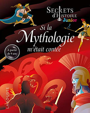 Secrets d'histoire junior - Si la mythologie m'était contée