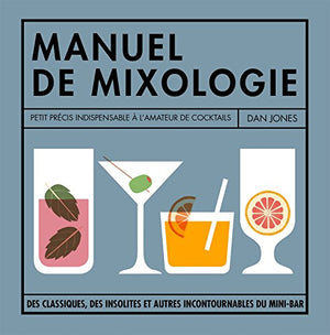 Petit manuel de mixologie: La bible des cocktails pour buveurs invétérés