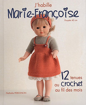 J'habille Marie-Françoise : 12 tenues au crochet au fil des mois