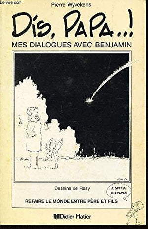 Dis, papa. Mes dialogues avec Benjamin