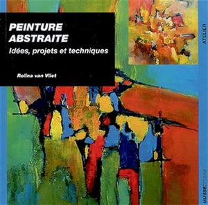 Peinture abstraite, idées, projets et techniques