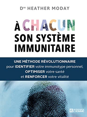 A chacun son système immunitaire: Une méthode révolutionnaire pour identifier votre immunotype personnel, optimiser votre santé et renforcer votre vitalité