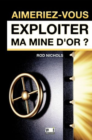 Aimeriez-vous exploiter ma mine d'or