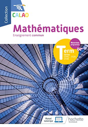 Calao Mathématiques Terminale tronc commun STMG, STHR, ST2S - Livre élève - Éd. 2020