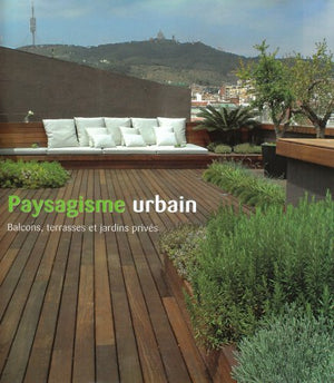 Paysagisme Urbain. Balcons, Terrasses et Jardins Prives