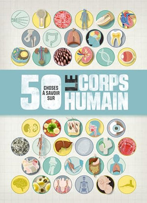 50 CHOSES QUE VOUS DEVRIEZ SAVOIR SUR LE CORPS HUMAIN