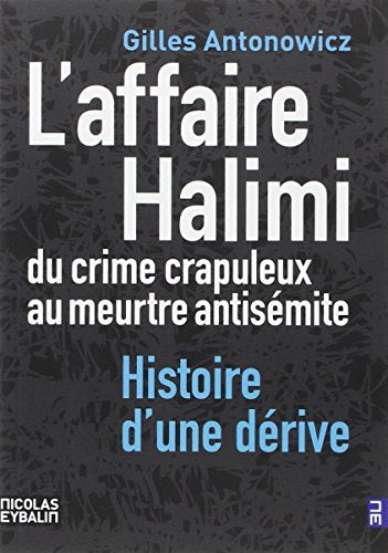 L'Affaire Halimi. Du crime crapuleux au meurtre antisémite. Histoire d'une dérive
