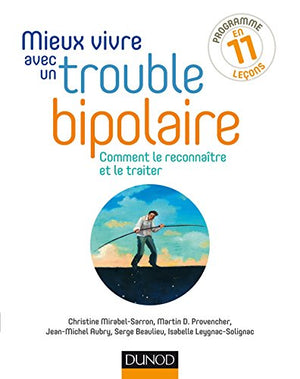 Mieux vivre avec un trouble bipolaire - Comment le reconnaître et le traiter: Comment le reconnaître et le traiter