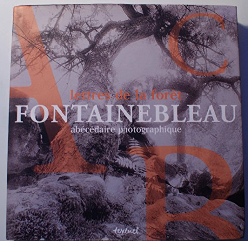 Lettres de la forêt : Fontainbleau, abécédaire photographique
