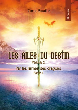 Les ailes du destin, periode 2 : Par les Larmes des dragons