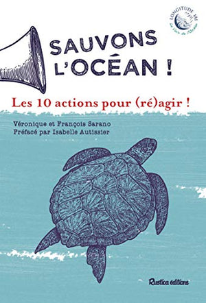 Sauvons l'océan !: Les 10 actions pour (ré)agir !