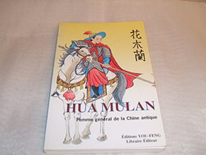 Hua Mulan. Femme général de la Chine antique