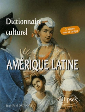 Dictionnaire culturel : Amérique latine : Pays de langue espagnole