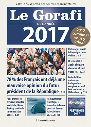 Le Gorafi de l'année 2017: Tout le futur selon des sources contradictoires. Politique, économie, faits divers, people... 2017 comme si vous y étiez!