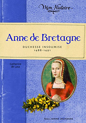 Anne de Bretagne: Duchesse insoumise