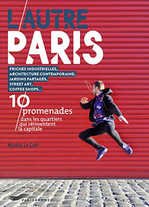 L'autre Paris - 10 promenades dans les quartiers qui bougent