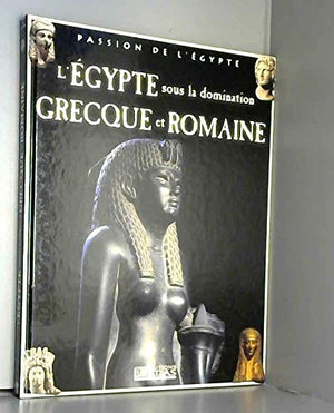 L'Égypte sous la domination grecque et romaine (Passion de l'Égypte)