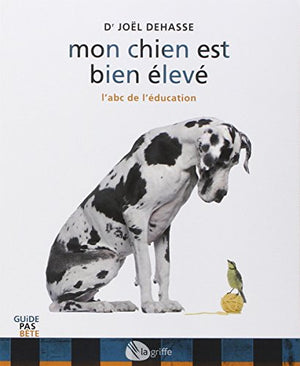 Mon chien est bien élevé : L'abc de l'éducation