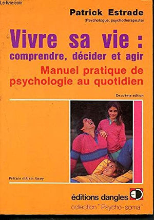 Vivre sa vie : comprendre. décider. agir