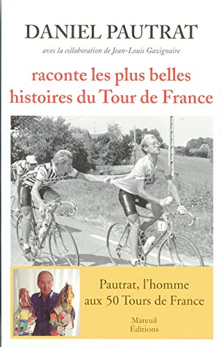 Daniel Pautrat raconte les plus belles histoires du Tour de France