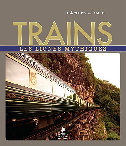 Trains - Les lignes mythiques