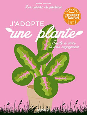 Les cahiers du jardinier - J'adopte une plante