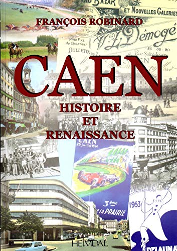 Caen: Histoire et renaissance