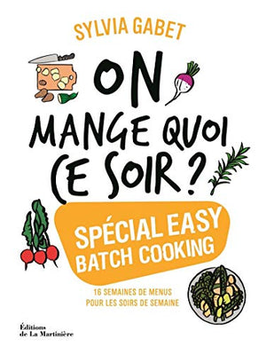 On mange quoi ce soir ?: Spécial easy batch cooking