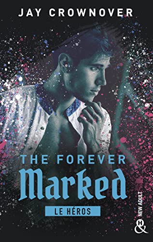 The Forever Marked - Le héros: Par l'autrice de "Marked Men" et la saga "BAD"