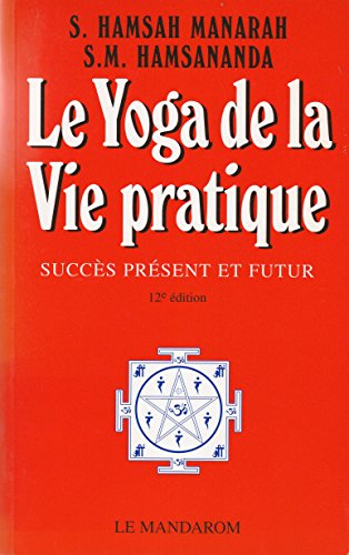 Le Yoga de la Vie Pratique. Succès présent et futur