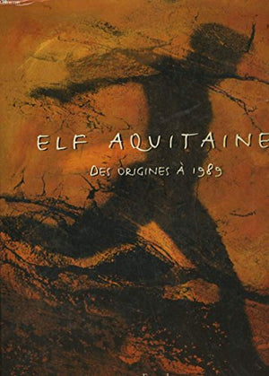 Elf Aquitaine. Des origines à 1989